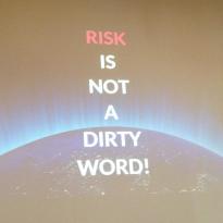 Risk is not a dirty word!